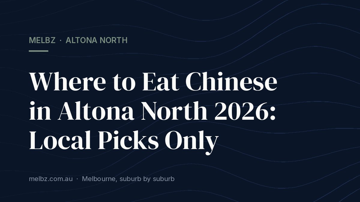 Title card: Where to Eat Chinese in Altona North 2026: Local Picks Only