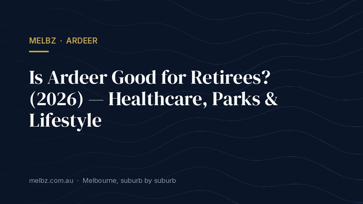 Title card: Is Ardeer Good for Retirees? (2026) — Healthcare, Parks & Lifestyle
