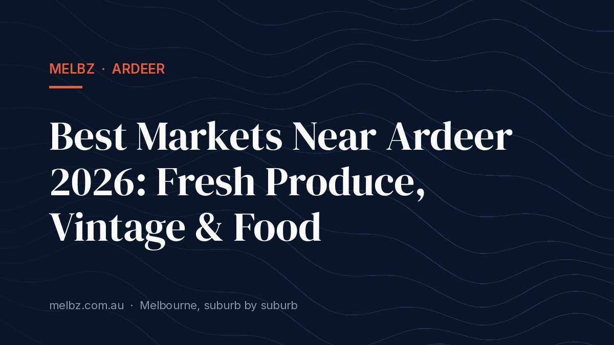 Title card: Best Markets Near Ardeer 2026: Fresh Produce, Vintage & Food
