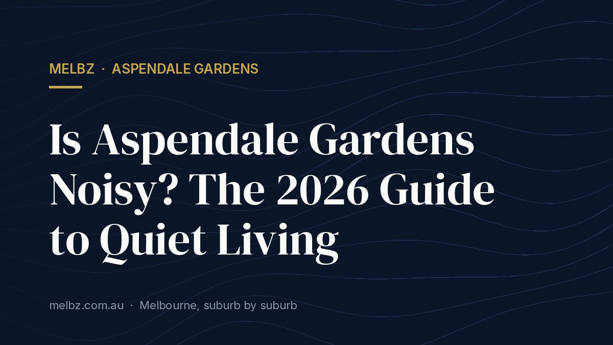 Title card: Is Aspendale Gardens Noisy? The 2026 Guide to Quiet Living