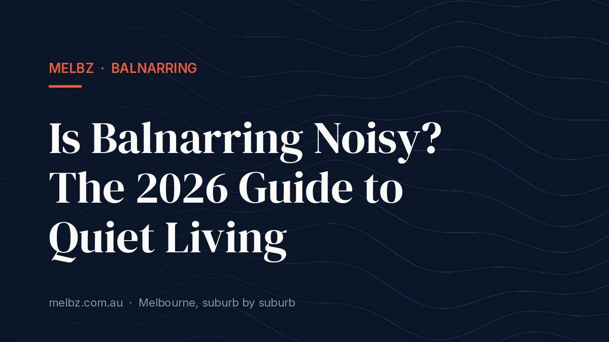Title card: Is Balnarring Noisy? The 2026 Guide to Quiet Living