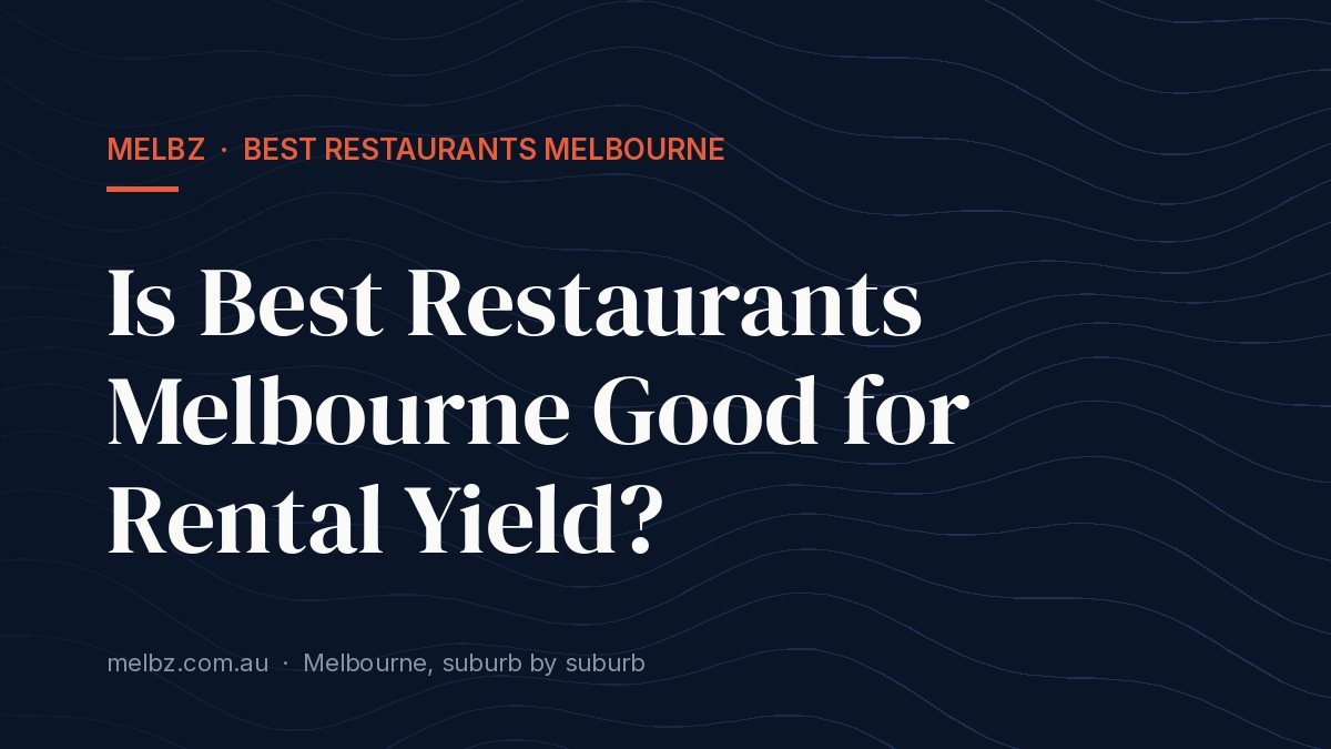 Title card: Is Best Restaurants Melbourne Good for Rental Yield?