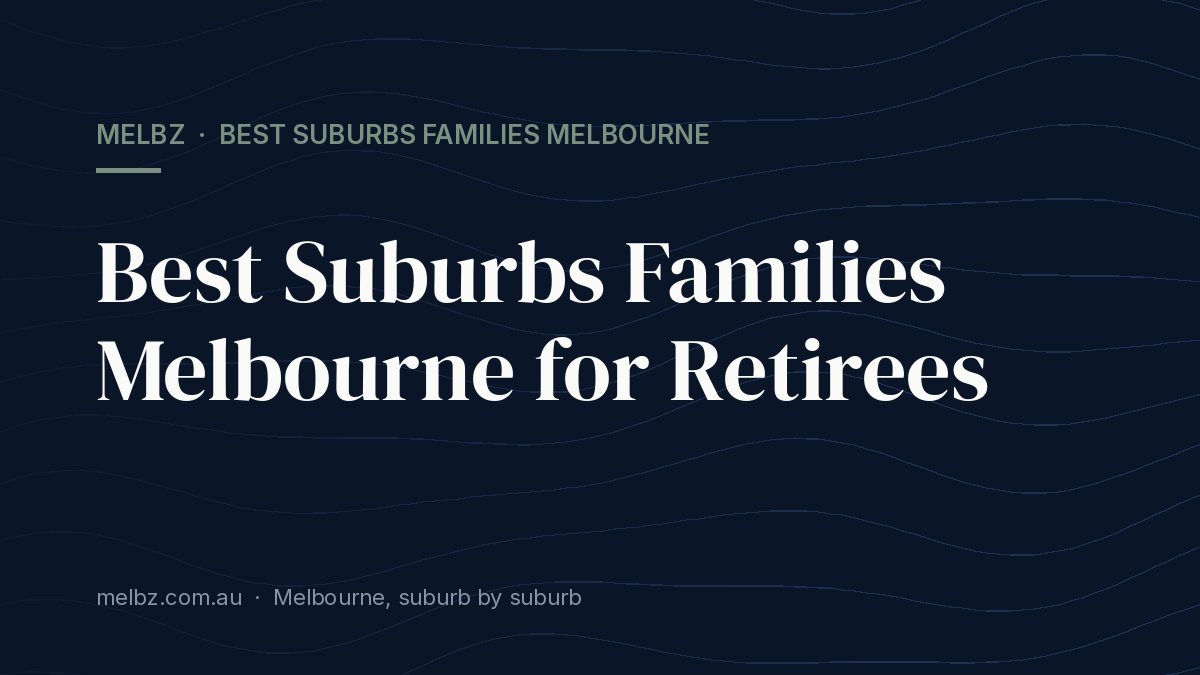 Title card: Best Suburbs Families Melbourne for Retirees