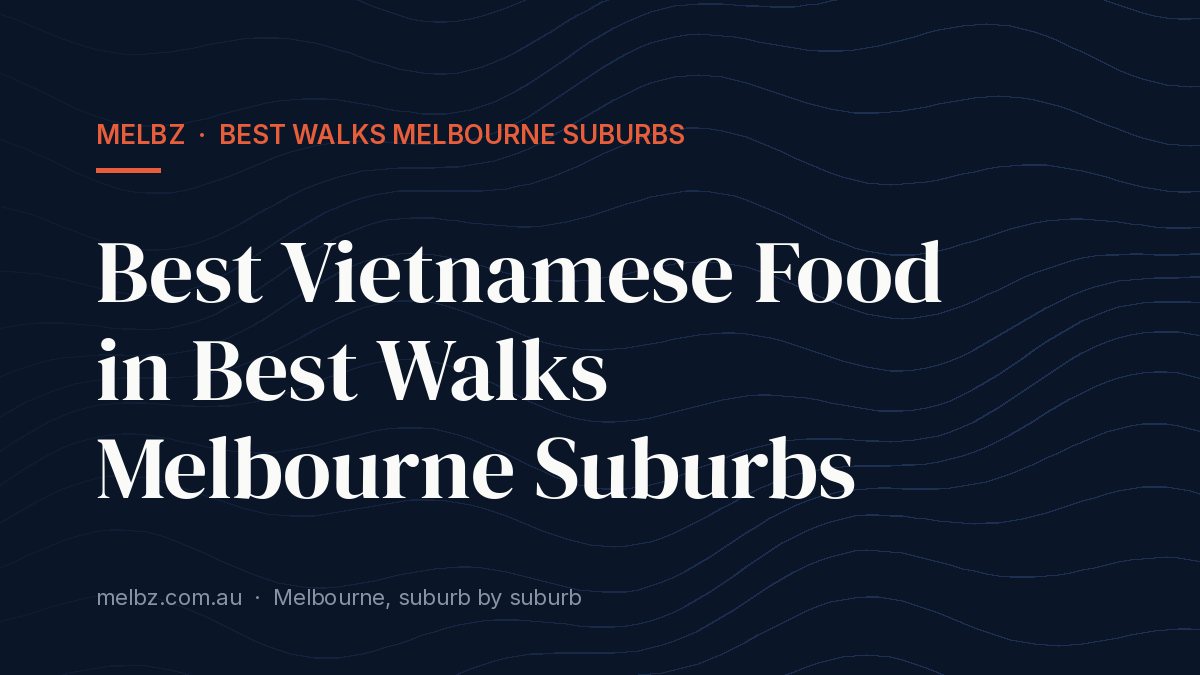 Title card: Best Vietnamese Food in Best Walks Melbourne Suburbs