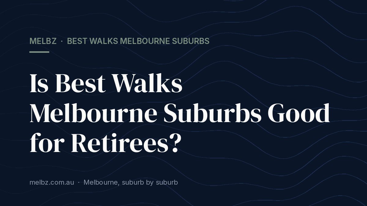 Title card: Is Best Walks Melbourne Suburbs Good for Retirees?