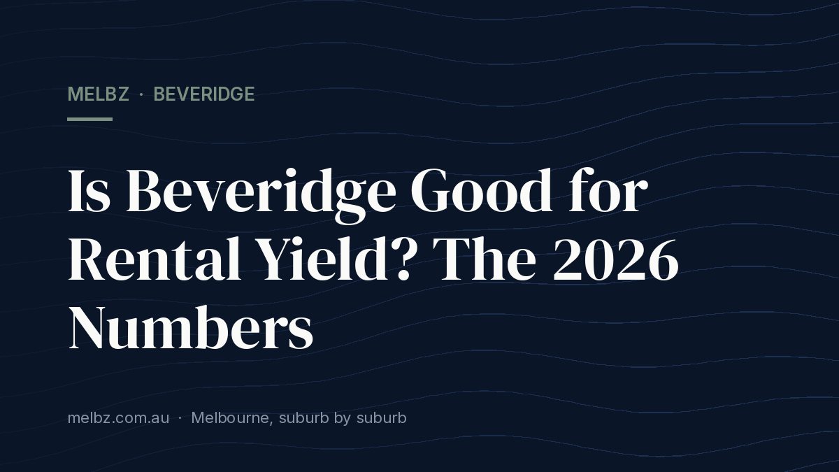 Title card: Is Beveridge Good for Rental Yield? The 2026 Numbers
