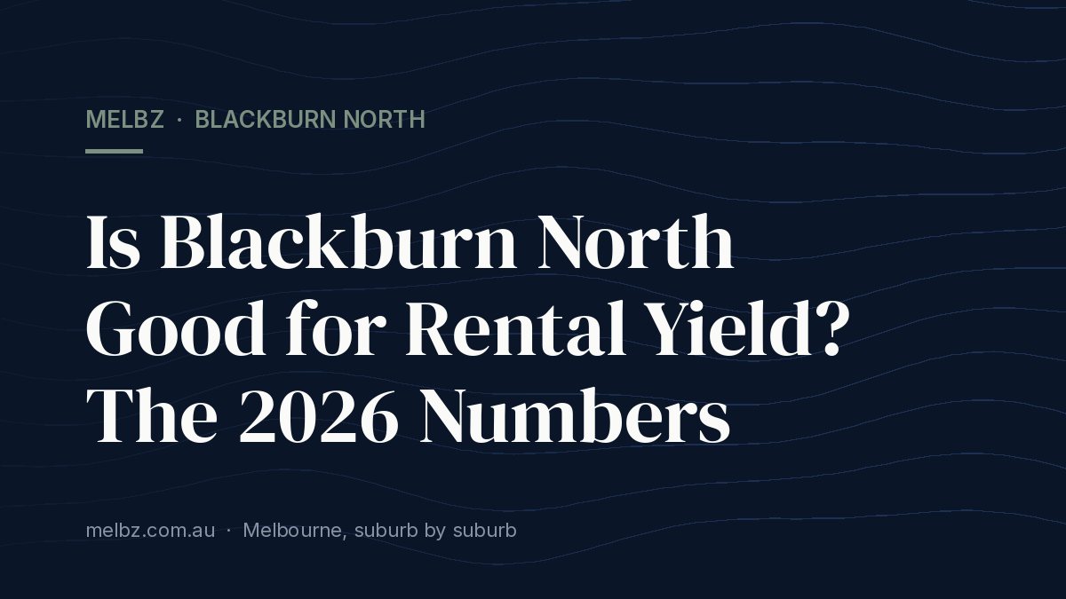 Title card: Is Blackburn North Good for Rental Yield? The 2026 Numbers