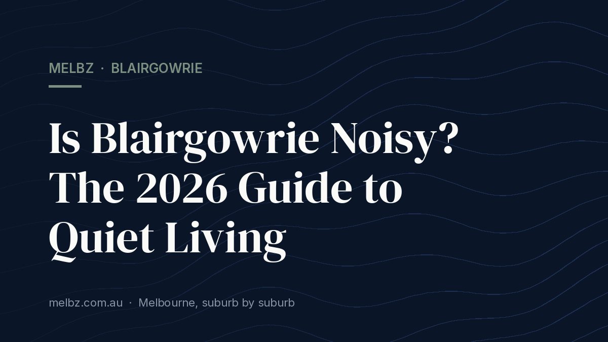 Title card: Is Blairgowrie Noisy? The 2026 Guide to Quiet Living