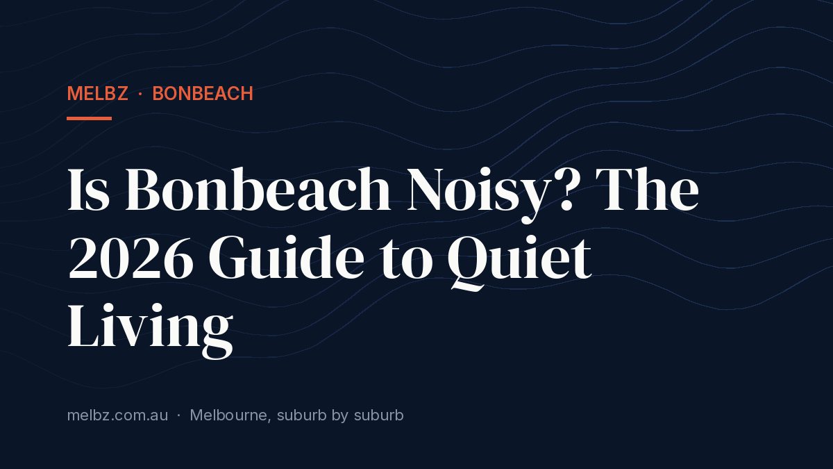 Title card: Is Bonbeach Noisy? The 2026 Guide to Quiet Living