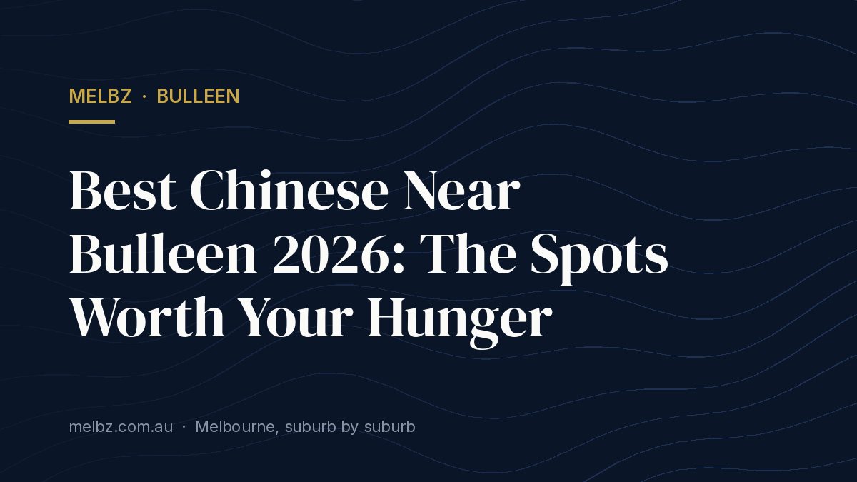 Title card: Best Chinese Near Bulleen 2026: The Spots Worth Your Hunger