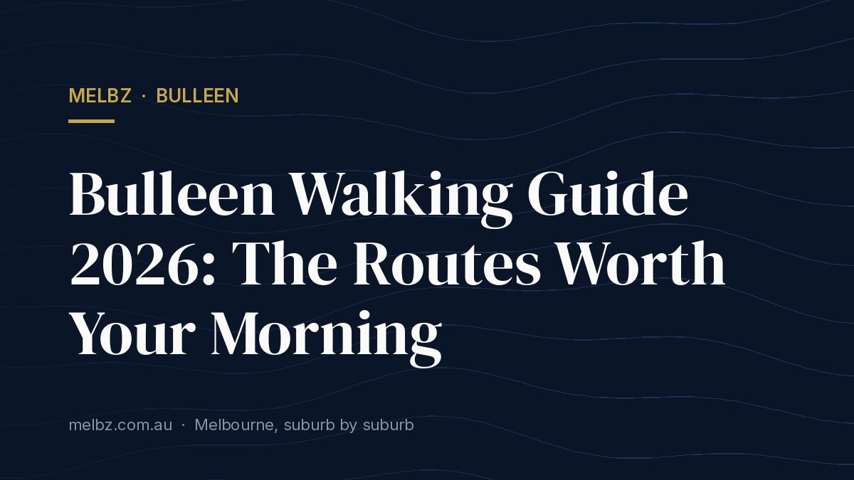 Title card: Bulleen Walking Guide 2026: The Routes Worth Your Morning
