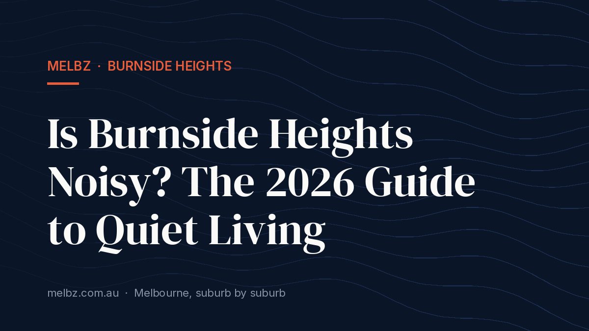 Title card: Is Burnside Heights Noisy? The 2026 Guide to Quiet Living