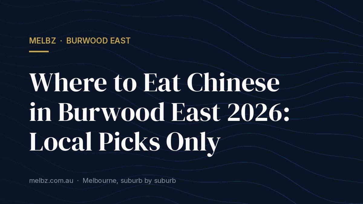 Title card: Where to Eat Chinese in Burwood East 2026: Local Picks Only