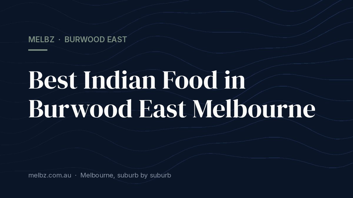 Title card: Best Indian Food in Burwood East Melbourne