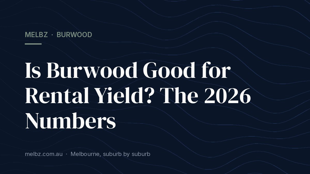 Title card: Is Burwood Good for Rental Yield? The 2026 Numbers