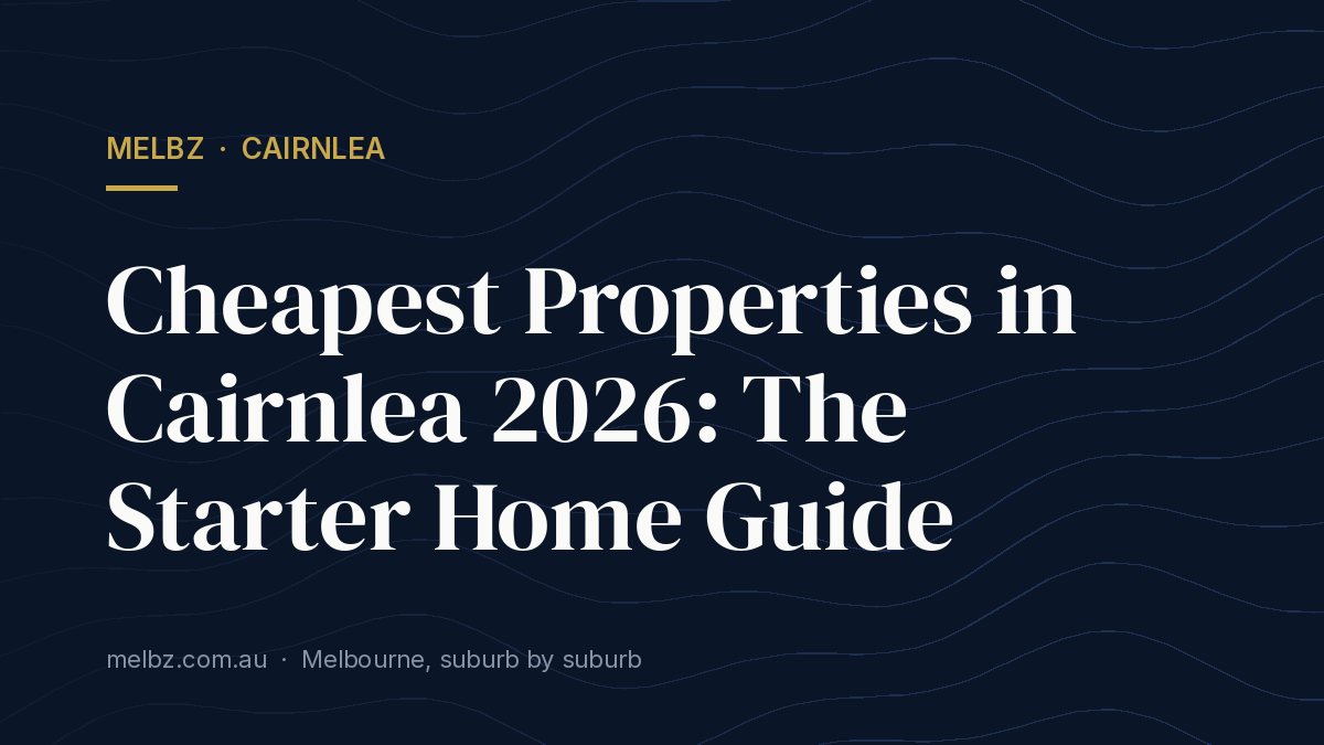 Title card: Cheapest Properties in Cairnlea 2026: The Starter Home Guide