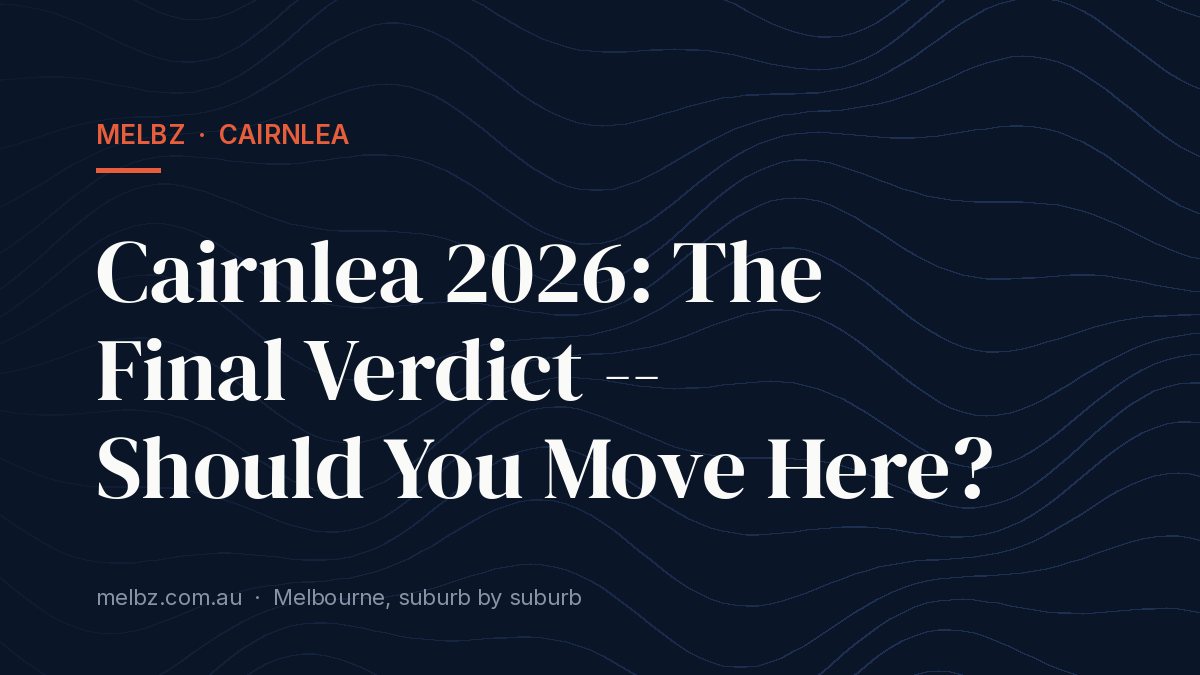 Title card: Cairnlea 2026: The Final Verdict -- Should You Move Here?