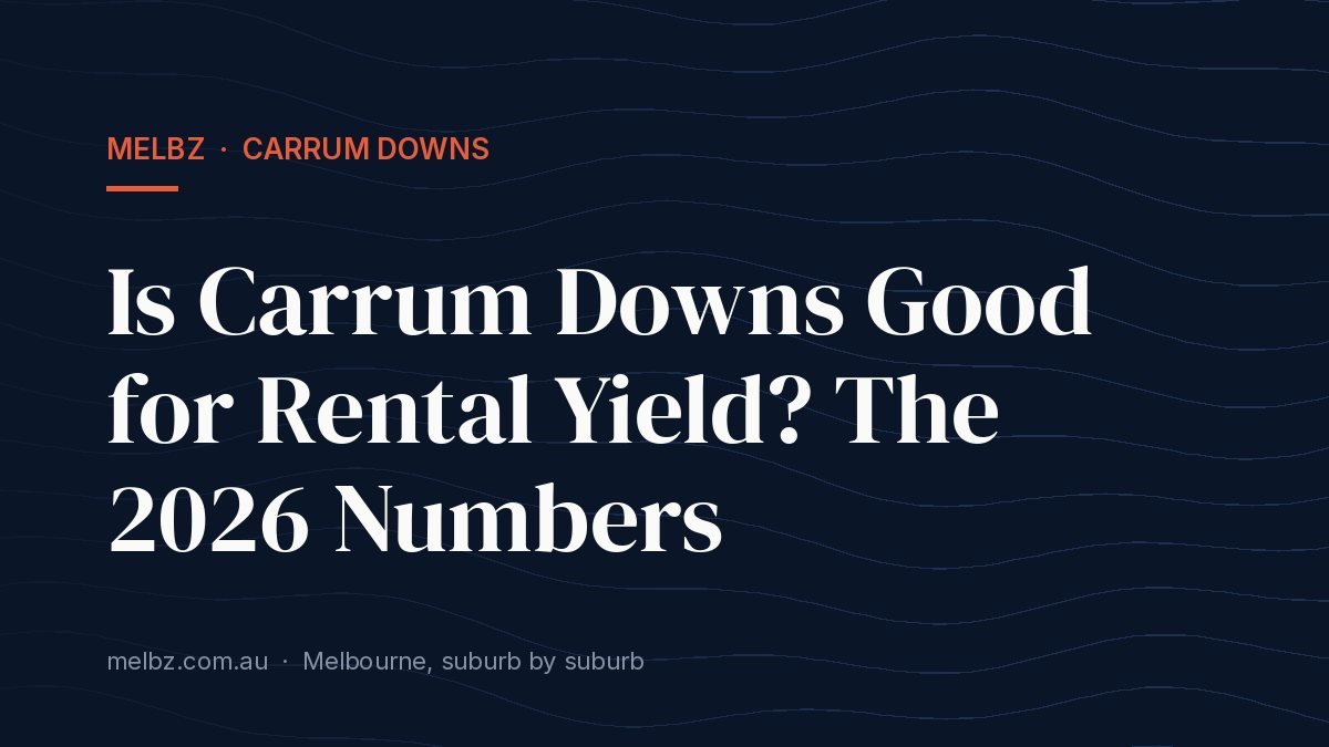 Title card: Is Carrum Downs Good for Rental Yield? The 2026 Numbers