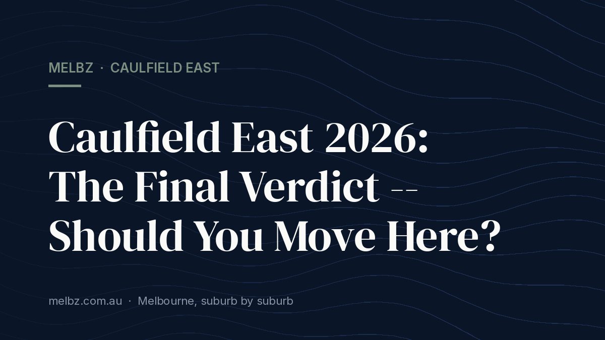 Title card: Caulfield East 2026: The Final Verdict -- Should You Move Here?