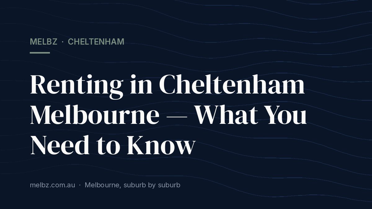 Title card: Renting in Cheltenham Melbourne — What You Need to Know