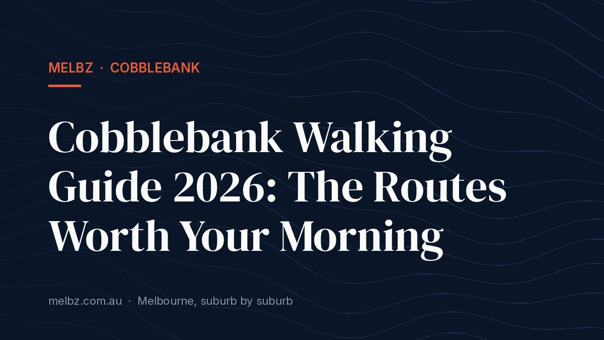 Title card: Cobblebank Walking Guide 2026: The Routes Worth Your Morning