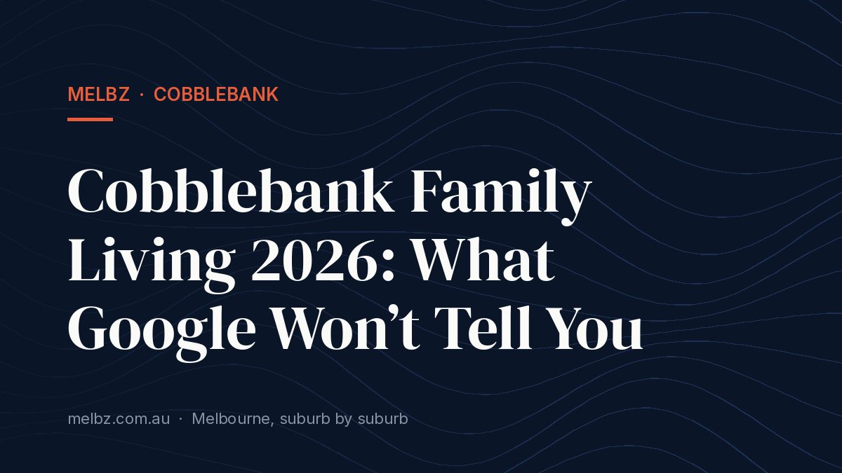 Title card: Cobblebank Family Living 2026: What Google Won’t Tell You