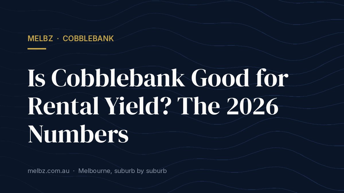 Title card: Is Cobblebank Good for Rental Yield? The 2026 Numbers