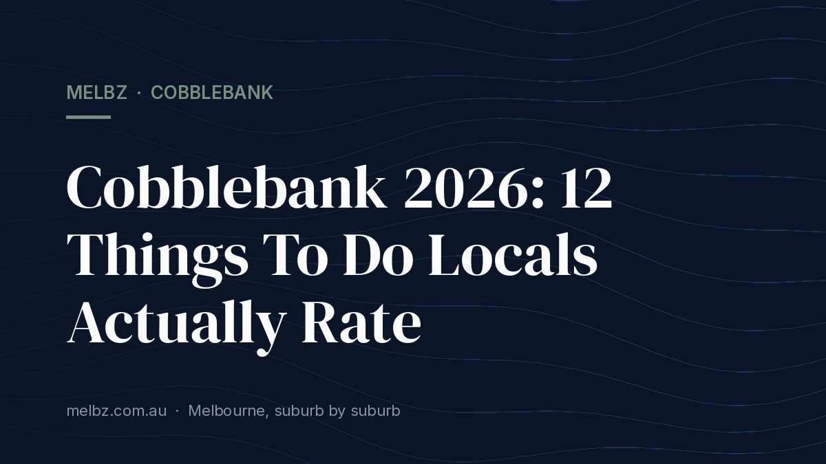 Title card: Cobblebank 2026: 12 Things To Do Locals Actually Rate