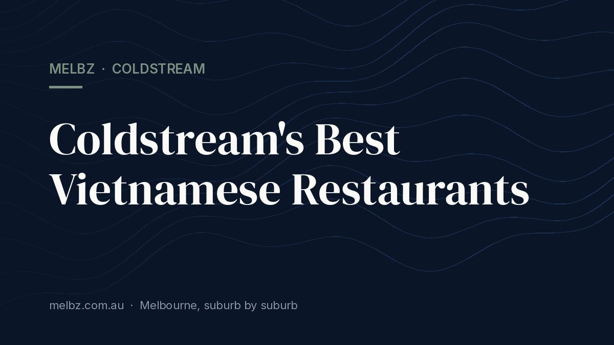 Title card: Coldstream's Best Vietnamese Restaurants