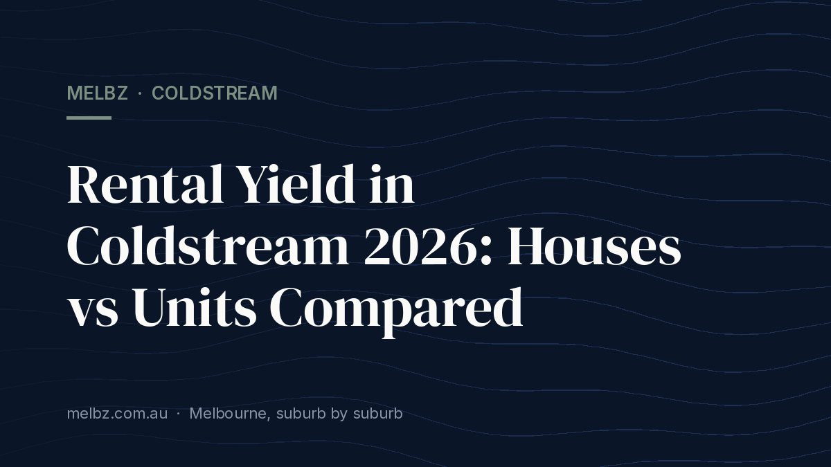 Title card: Rental Yield in Coldstream 2026: Houses vs Units Compared