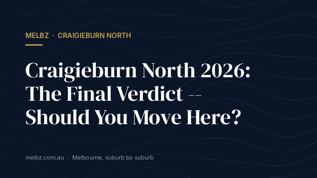 Title card: Craigieburn North 2026: The Final Verdict -- Should You Move Here?