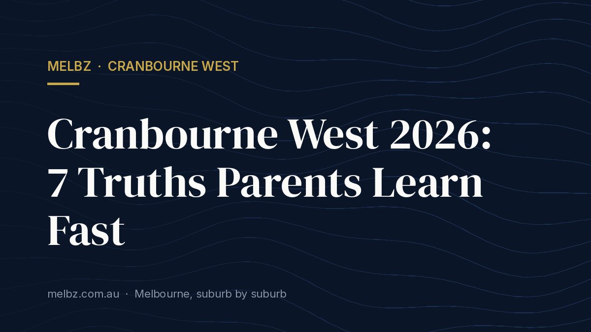 Title card: Cranbourne West 2026: 7 Truths Parents Learn Fast
