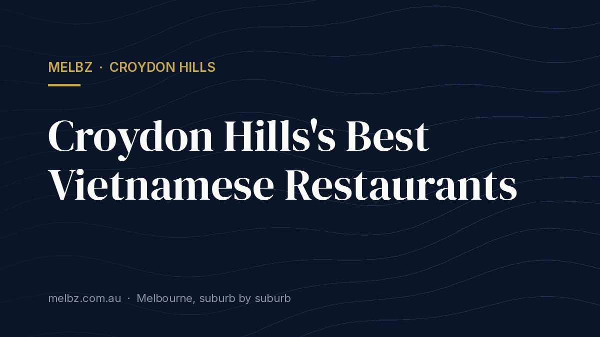 Title card: Croydon Hills's Best Vietnamese Restaurants