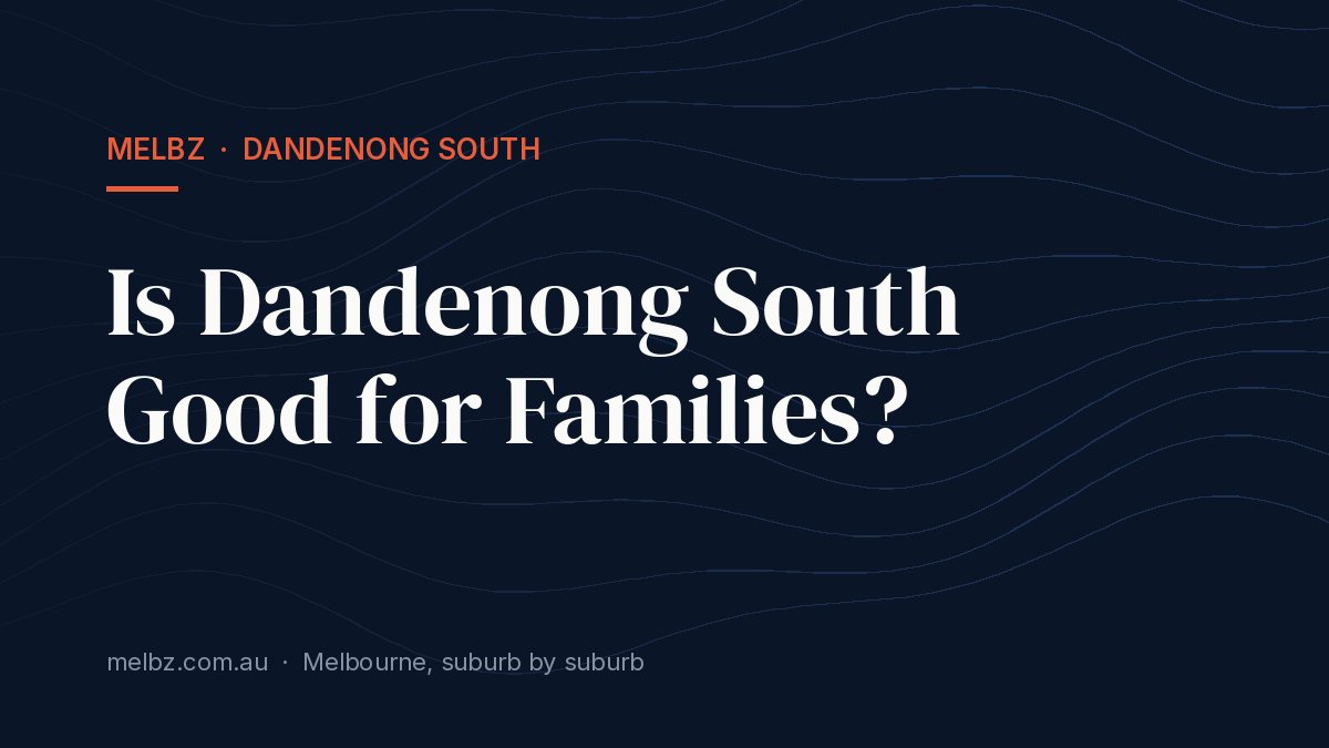 Title card: Is Dandenong South Good for Families?