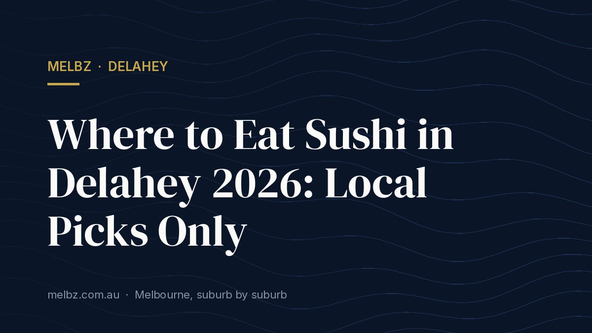 Title card: Where to Eat Sushi in Delahey 2026: Local Picks Only