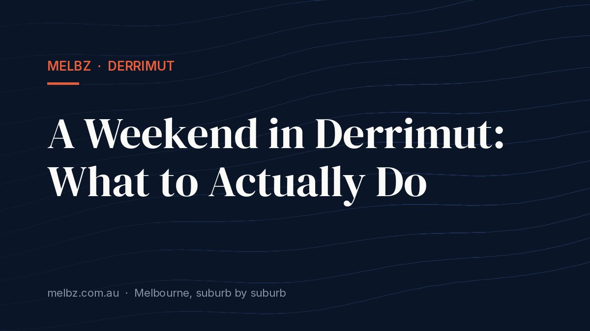 Title card: A Weekend in Derrimut: What to Actually Do