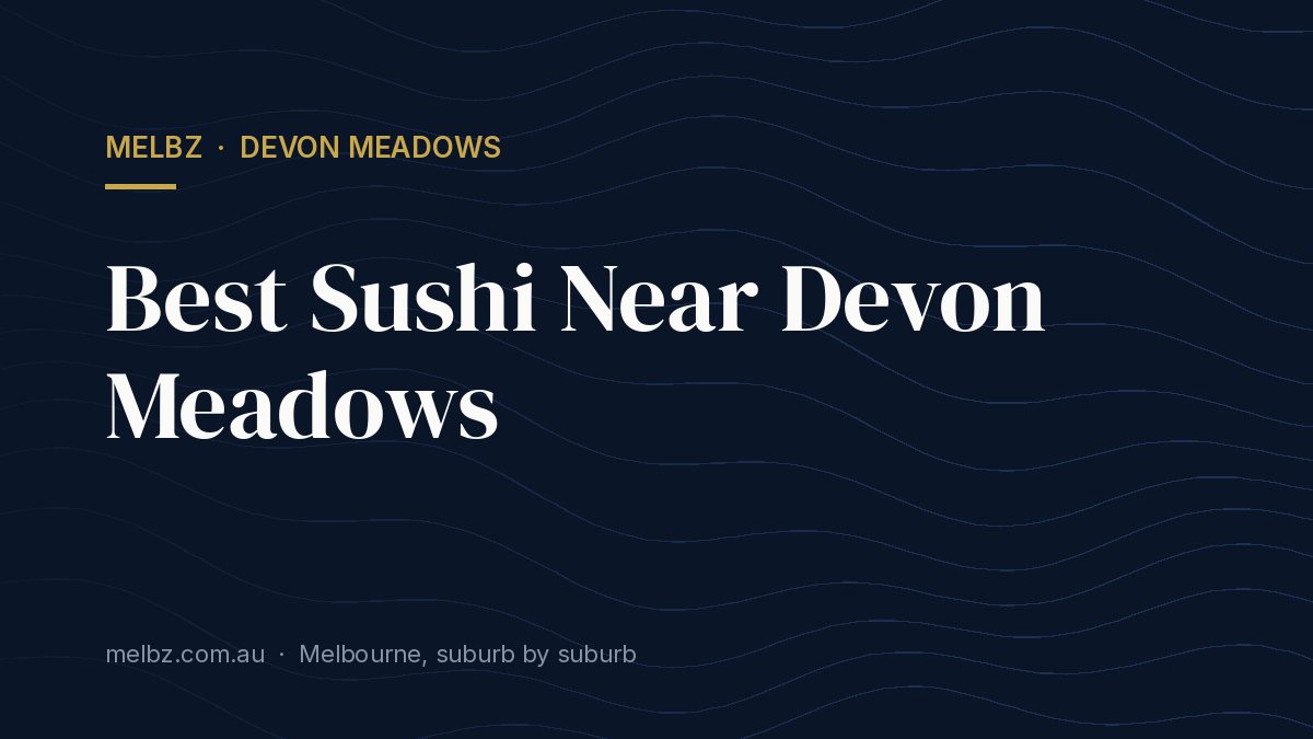 Title card: Best Sushi Near Devon Meadows
