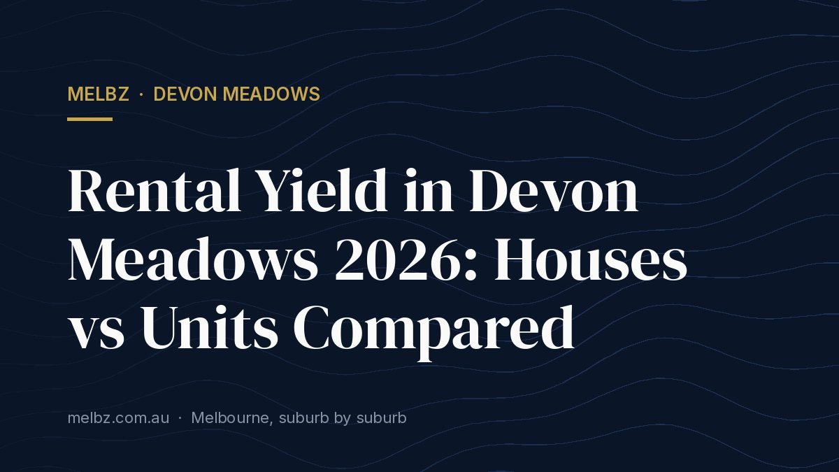 Title card: Rental Yield in Devon Meadows 2026: Houses vs Units Compared