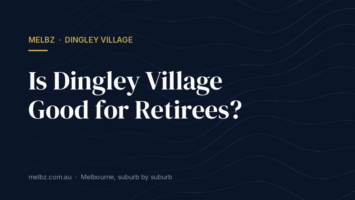 Title card: Is Dingley Village Good for Retirees?