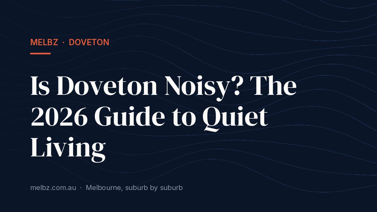 Title card: Is Doveton Noisy? The 2026 Guide to Quiet Living