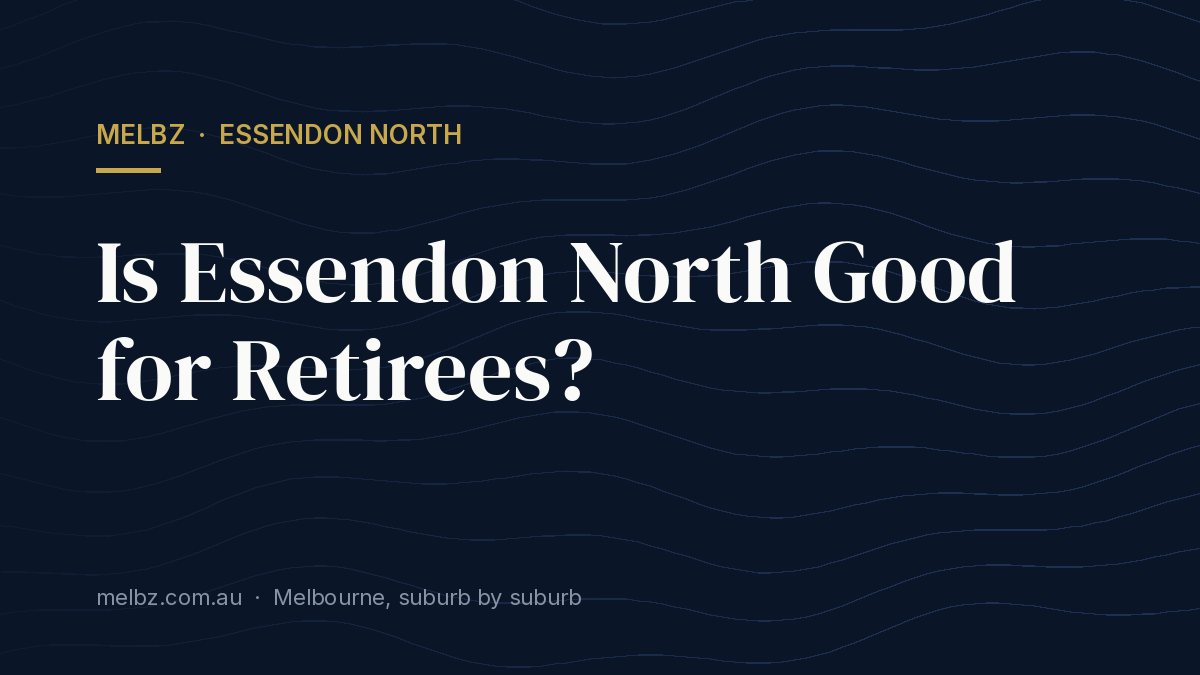 Title card: Is Essendon North Good for Retirees?