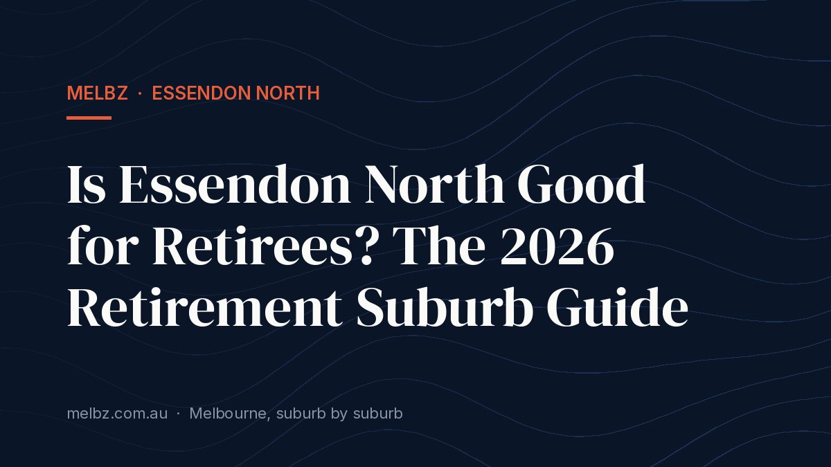 Title card: Is Essendon North Good for Retirees? The 2026 Retirement Suburb Guide