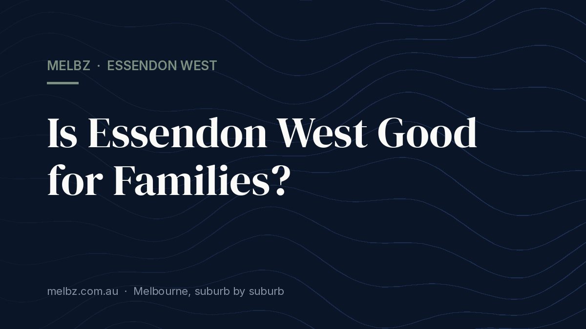 Title card: Is Essendon West Good for Families?