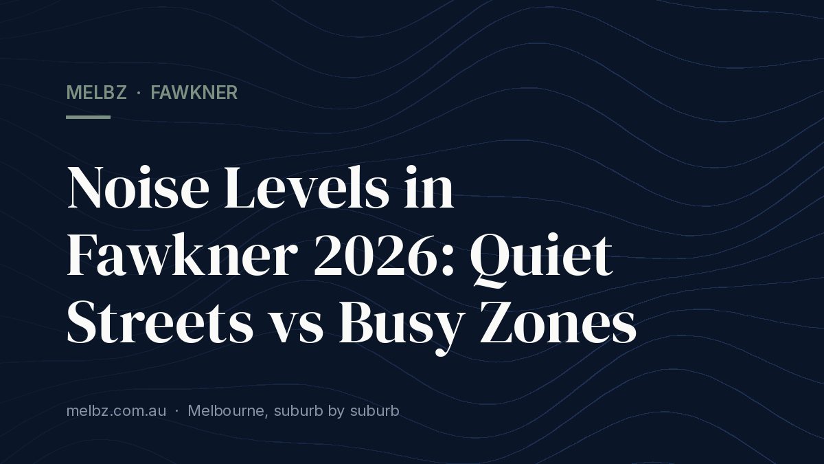 Title card: Noise Levels in Fawkner 2026: Quiet Streets vs Busy Zones