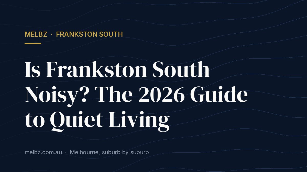 Title card: Is Frankston South Noisy? The 2026 Guide to Quiet Living