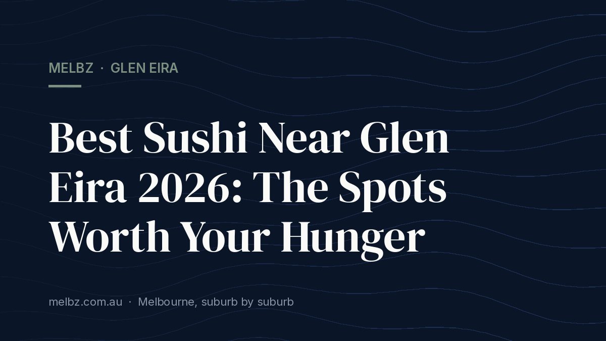 Title card: Best Sushi Near Glen Eira 2026: The Spots Worth Your Hunger