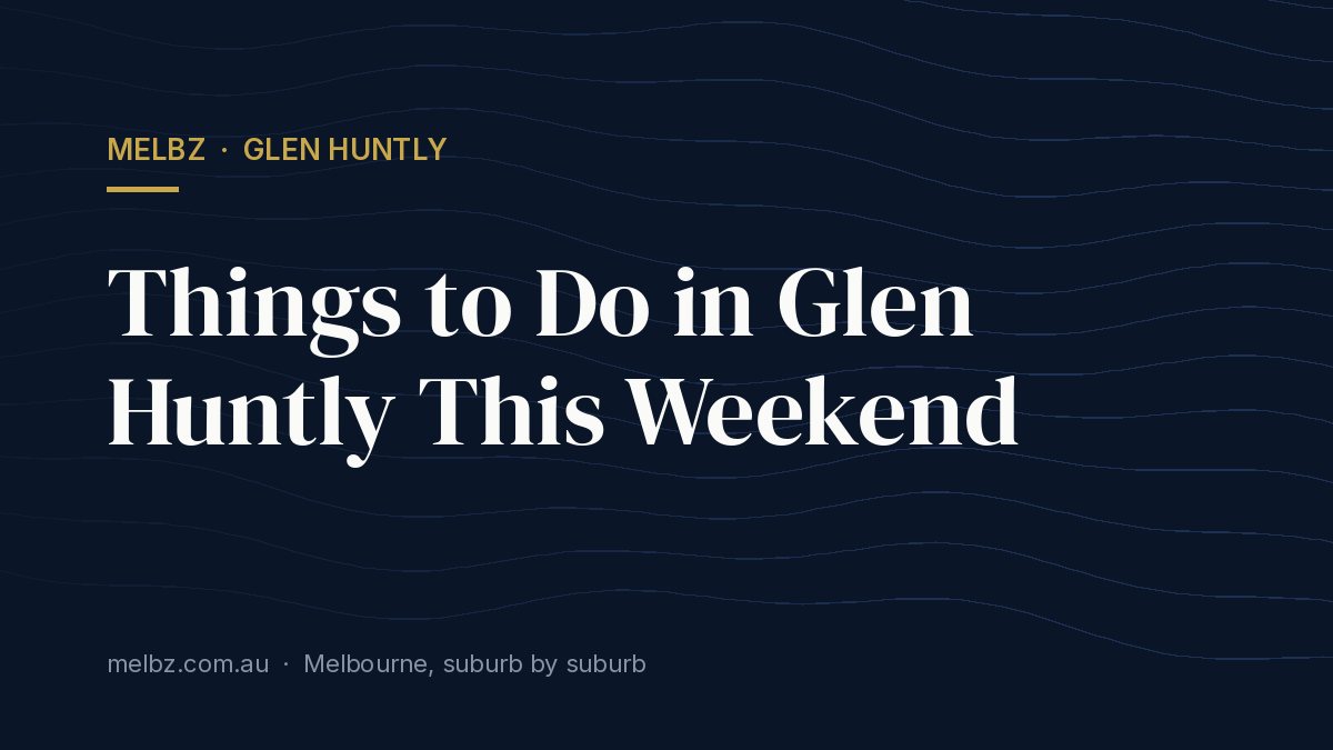 Title card: Things to Do in Glen Huntly This Weekend