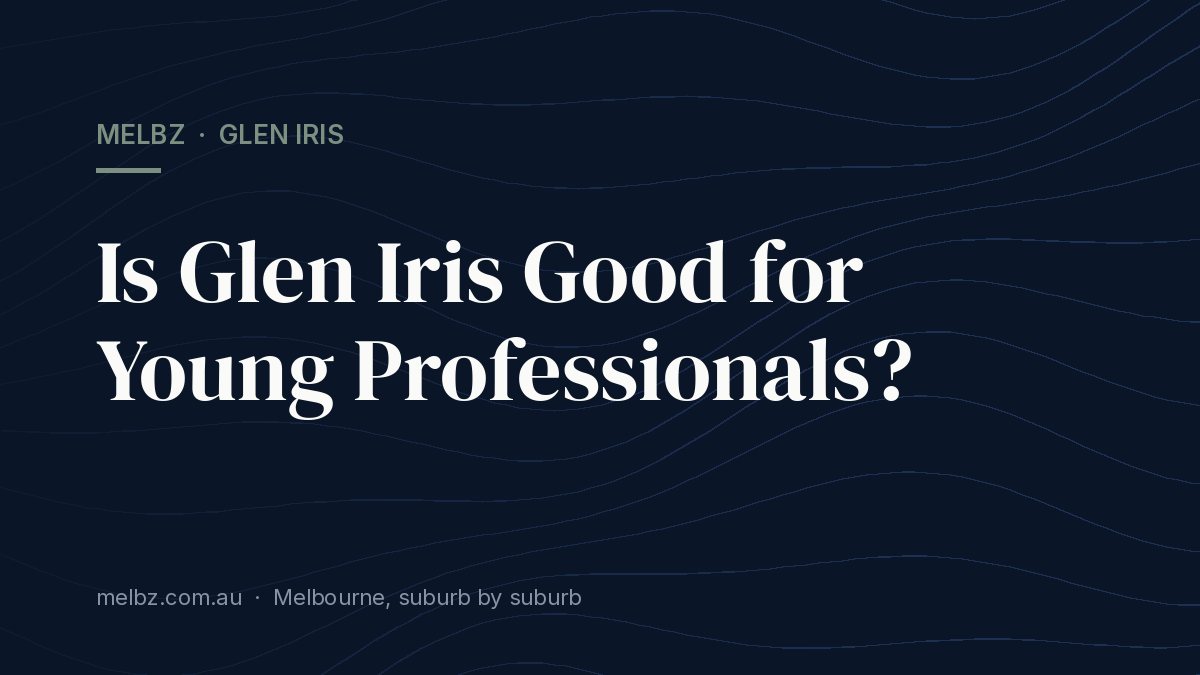Title card: Is Glen Iris Good for Young Professionals?