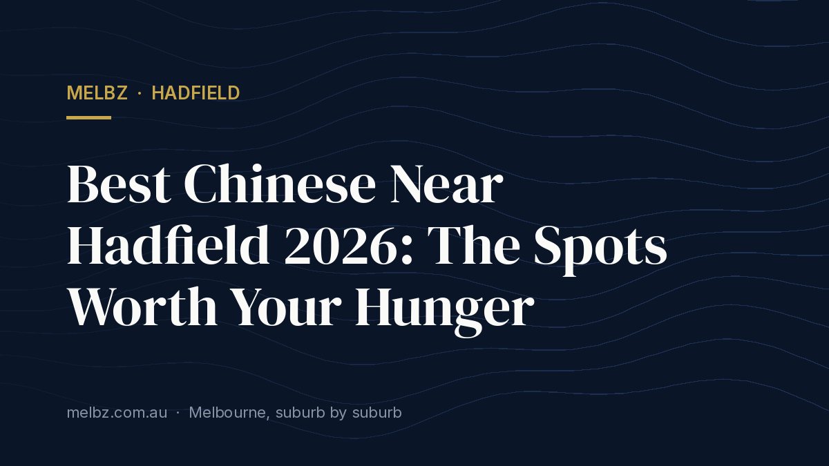 Title card: Best Chinese Near Hadfield 2026: The Spots Worth Your Hunger