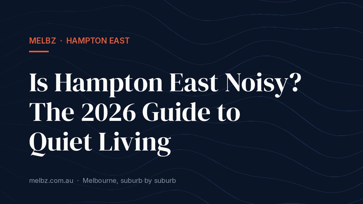 Title card: Is Hampton East Noisy? The 2026 Guide to Quiet Living